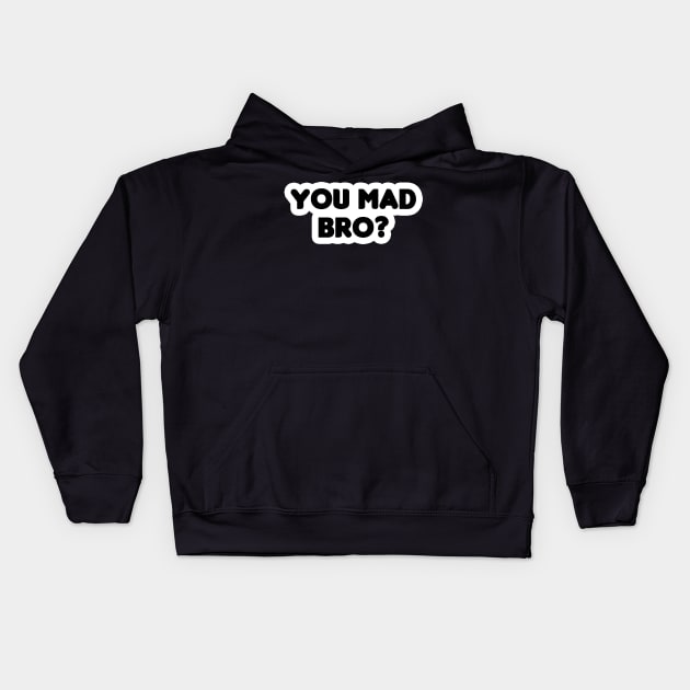 You Mad Bro? Kids Hoodie by HellraiserDesigns